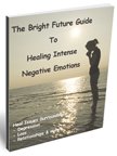 Bright Future Guide to Healing Intense Negative Emotions
